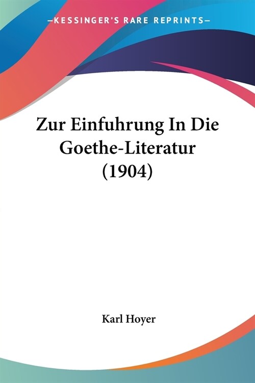 Zur Einfuhrung In Die Goethe-Literatur (1904) (Paperback)