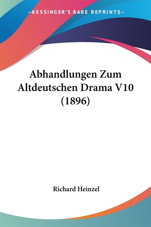 Abhandlungen Zum Altdeutschen Drama V10 (1896) (Paperback)