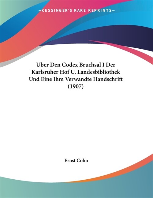 Uber Den Codex Bruchsal I Der Karlsruher Hof U. Landesbibliothek Und Eine Ihm Verwandte Handschrift (1907) (Paperback)