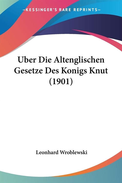 Uber Die Altenglischen Gesetze Des Konigs Knut (1901) (Paperback)