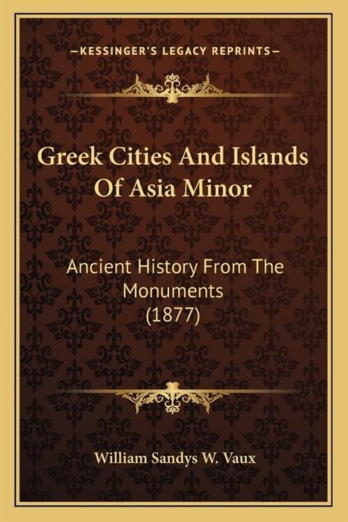 Greek Cities And Islands Of Asia Minor: Ancient History From The Monuments (1877) (Paperback)