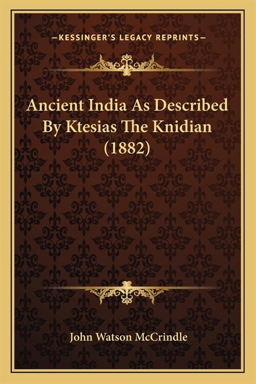 Ancient India As Described By Ktesias The Knidian (1882) (Paperback)