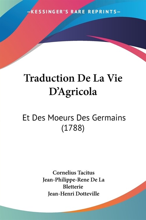 Traduction De La Vie DAgricola: Et Des Moeurs Des Germains (1788) (Paperback)