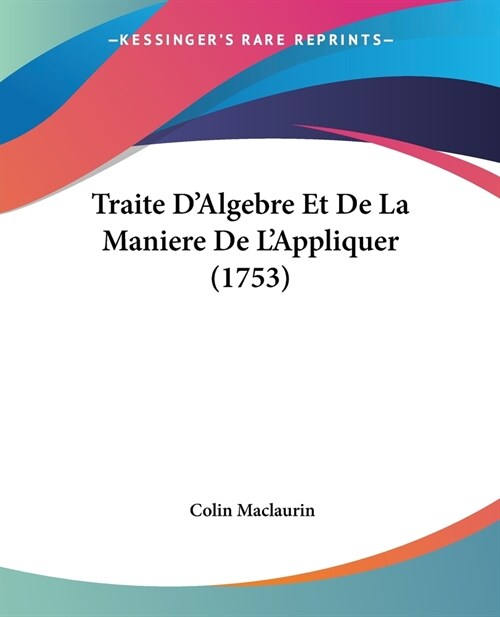 Traite DAlgebre Et De La Maniere De LAppliquer (1753) (Paperback)