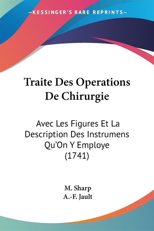 Traite Des Operations De Chirurgie: Avec Les Figures Et La Description Des Instrumens QuOn Y Employe (1741) (Paperback)