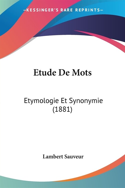 Etude De Mots: Etymologie Et Synonymie (1881) (Paperback)