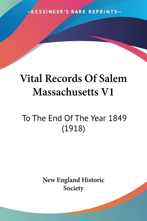 Vital Records Of Salem Massachusetts V1: To The End Of The Year 1849 (1918) (Paperback)