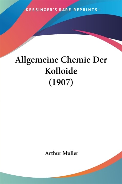 Allgemeine Chemie Der Kolloide (1907) (Paperback)