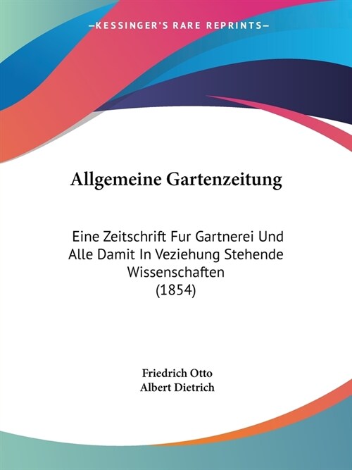 Allgemeine Gartenzeitung: Eine Zeitschrift Fur Gartnerei Und Alle Damit In Veziehung Stehende Wissenschaften (1854) (Paperback)