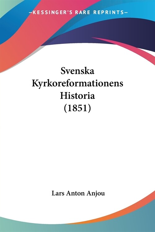 Svenska Kyrkoreformationens Historia (1851) (Paperback)