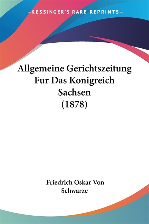 Allgemeine Gerichtszeitung Fur Das Konigreich Sachsen (1878) (Paperback)