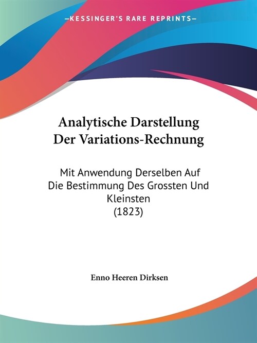 Analytische Darstellung Der Variations-Rechnung: Mit Anwendung Derselben Auf Die Bestimmung Des Grossten Und Kleinsten (1823) (Paperback)