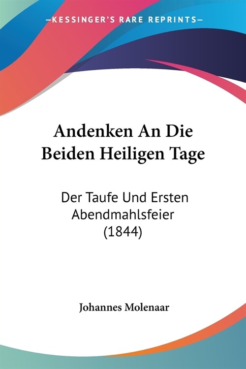 Andenken An Die Beiden Heiligen Tage: Der Taufe Und Ersten Abendmahlsfeier (1844) (Paperback)