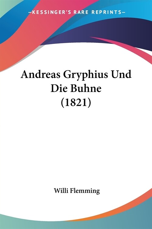 Andreas Gryphius Und Die Buhne (1821) (Paperback)