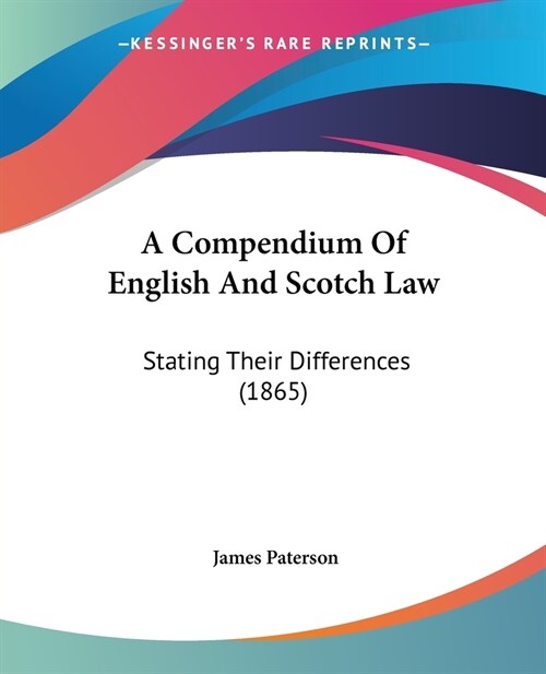 A Compendium Of English And Scotch Law: Stating Their Differences (1865) (Paperback)