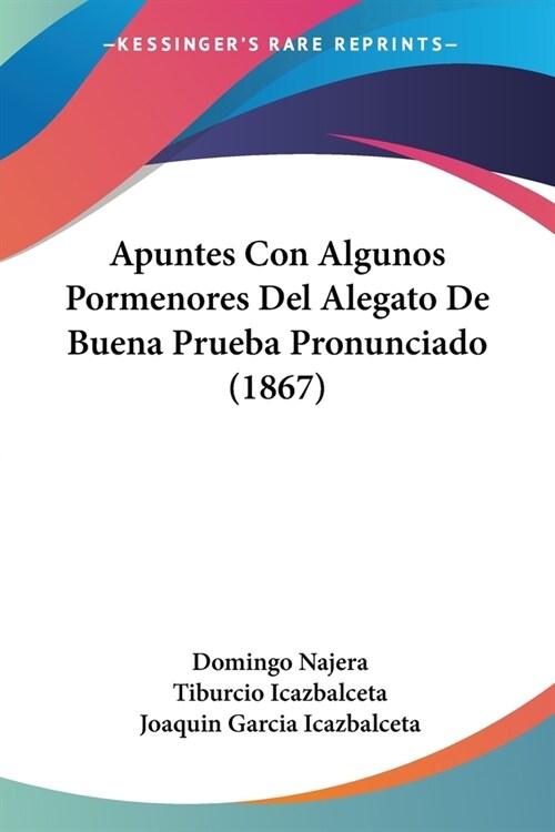 Apuntes Con Algunos Pormenores Del Alegato De Buena Prueba Pronunciado (1867) (Paperback)