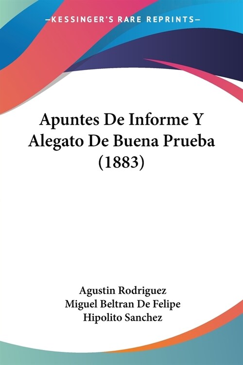 Apuntes De Informe Y Alegato De Buena Prueba (1883) (Paperback)