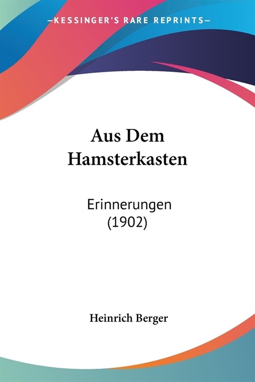 Aus Dem Hamsterkasten: Erinnerungen (1902) (Paperback)