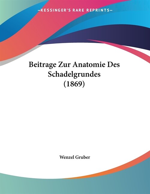 Beitrage Zur Anatomie Des Schadelgrundes (1869) (Paperback)