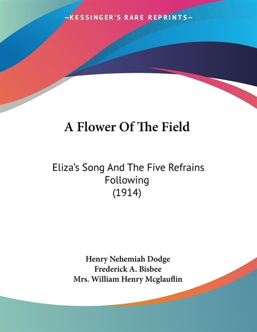 A Flower Of The Field: Elizas Song And The Five Refrains Following (1914) (Paperback)