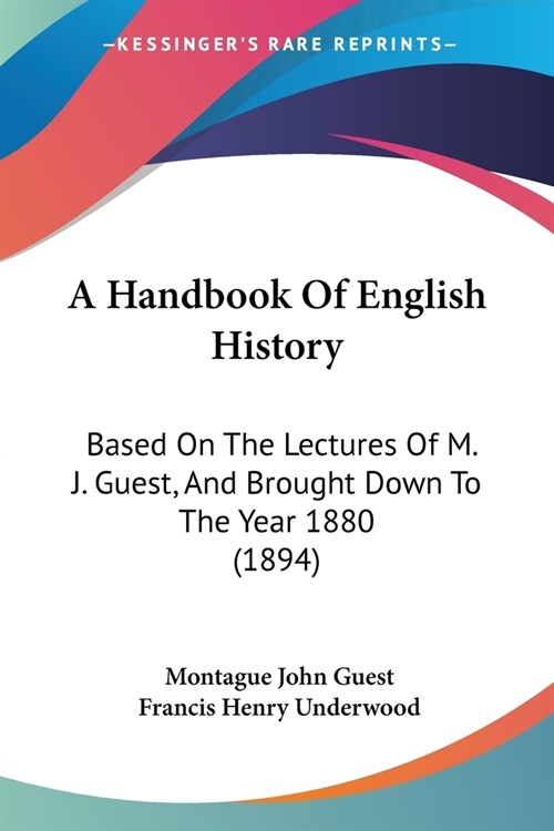 A Handbook Of English History: Based On The Lectures Of M. J. Guest, And Brought Down To The Year 1880 (1894) (Paperback)