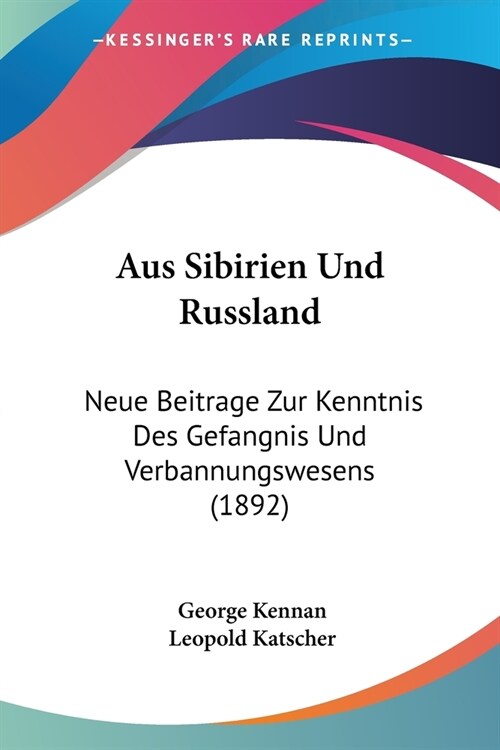 Aus Sibirien Und Russland: Neue Beitrage Zur Kenntnis Des Gefangnis Und Verbannungswesens (1892) (Paperback)