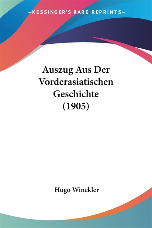 Auszug Aus Der Vorderasiatischen Geschichte (1905) (Paperback)