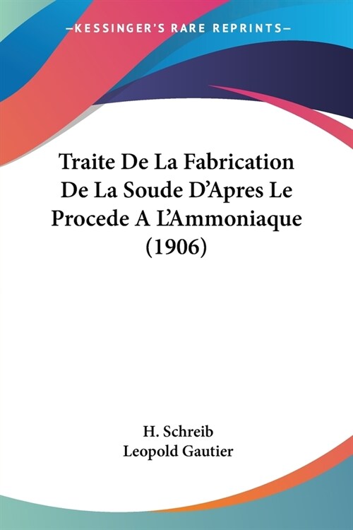 Traite De La Fabrication De La Soude DApres Le Procede A LAmmoniaque (1906) (Paperback)