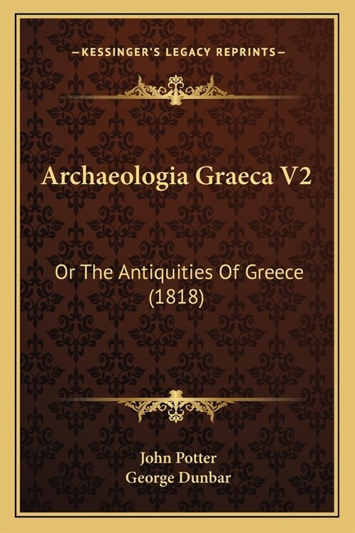 Archaeologia Graeca V2: Or The Antiquities Of Greece (1818) (Paperback)