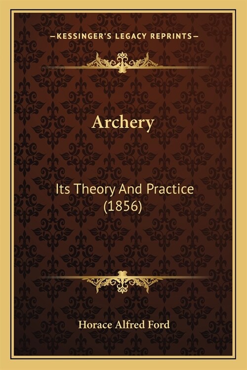 Archery: Its Theory And Practice (1856) (Paperback)