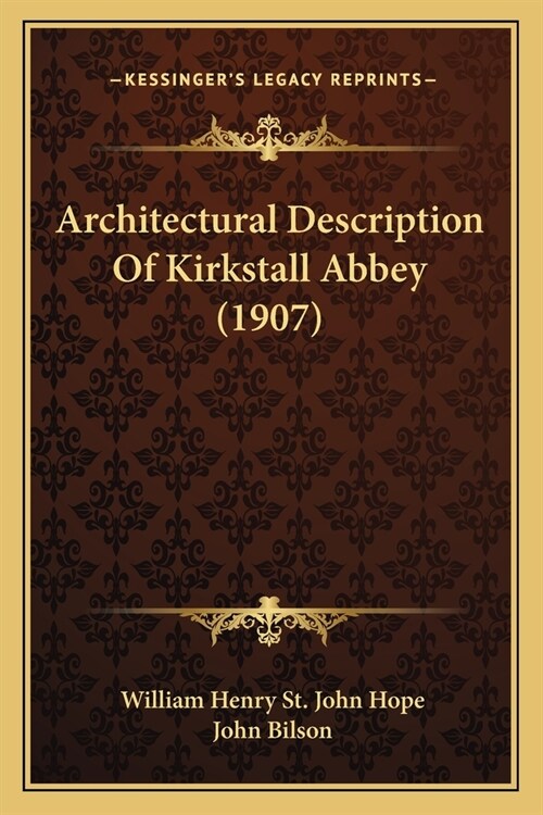 Architectural Description Of Kirkstall Abbey (1907) (Paperback)