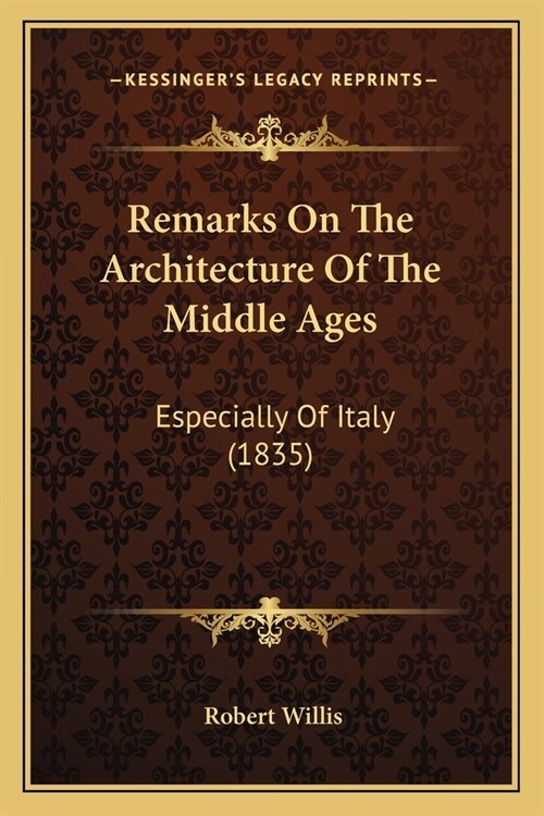 Remarks On The Architecture Of The Middle Ages: Especially Of Italy (1835) (Paperback)