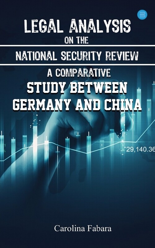 Legal analysis on the national security review: A comparative study between Germany and China (Paperback)