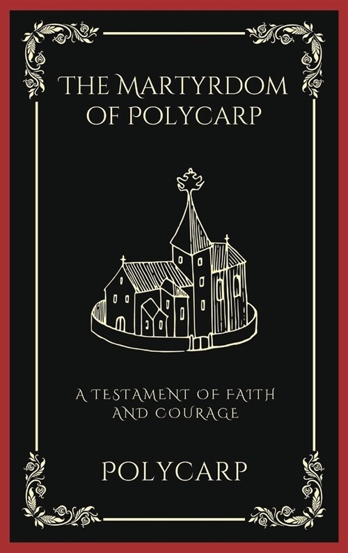 The Martyrdom of Polycarp: A Testament of Faith and Courage (Grapevine Press) (Hardcover)