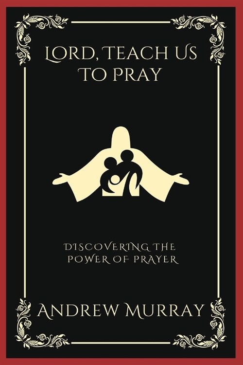 Lord, Teach Us To Pray: Discovering the Power of Prayer (Grapevine Press) (Paperback)
