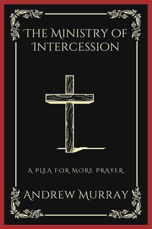 The Ministry of Intercession: A Plea for More Prayer (Grapevine Press) (Paperback)