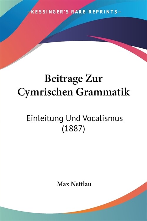 Beitrage Zur Cymrischen Grammatik: Einleitung Und Vocalismus (1887) (Paperback)