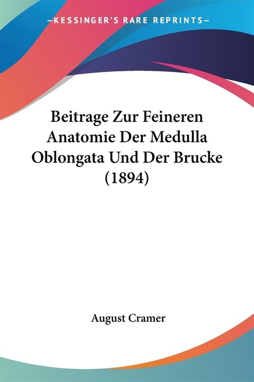 Beitrage Zur Feineren Anatomie Der Medulla Oblongata Und Der Brucke (1894) (Paperback)