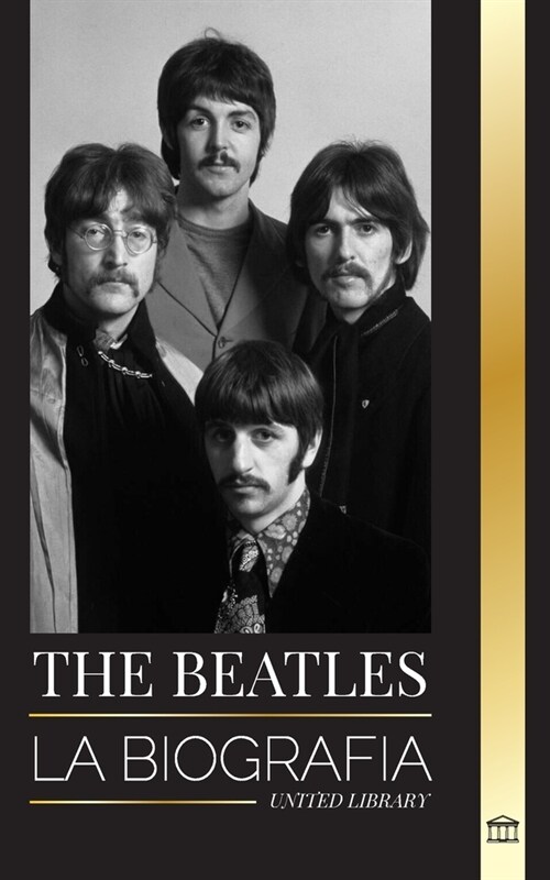 The Beatles: La biograf? de una banda inglesa de rock de Liverpool, sus ic?icos a?s 1963 y 1964, y su catastr?ica disoluci? (Paperback)