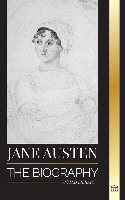 Jane Austen: The Biography of a Classic Author of Pride and Prejudice, Emma, other works and Poems (Paperback)
