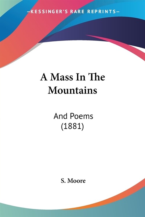 A Mass In The Mountains: And Poems (1881) (Paperback)