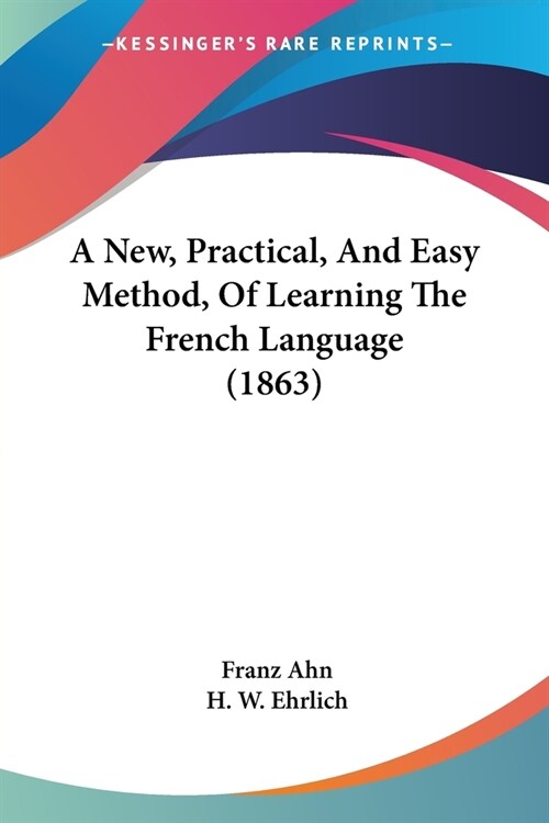A New, Practical, And Easy Method, Of Learning The French Language (1863) (Paperback)