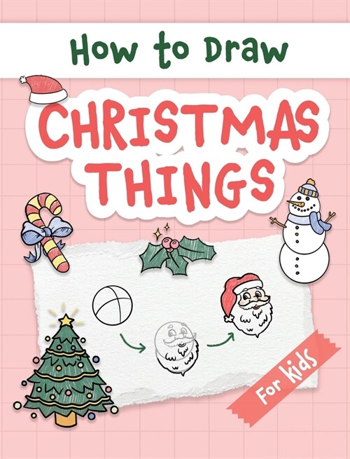 How to Draw Christmas Things: Easy and Simple Step-by-Step Guide to Drawing Festive Christmas Things for Beginners - the Perfect Christmas or Birthd (Hardcover)