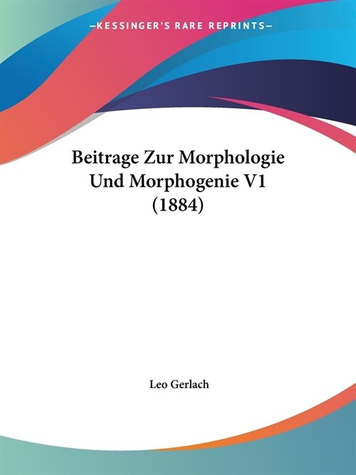 Beitrage Zur Morphologie Und Morphogenie V1 (1884) (Paperback)