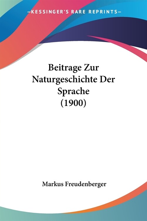 Beitrage Zur Naturgeschichte Der Sprache (1900) (Paperback)