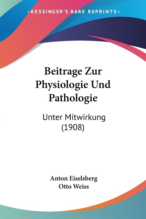 Beitrage Zur Physiologie Und Pathologie: Unter Mitwirkung (1908) (Paperback)