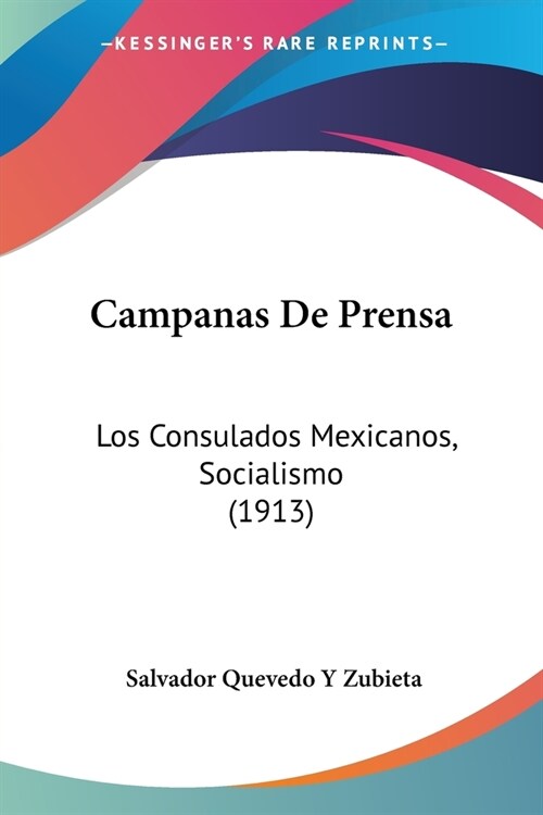 Campanas De Prensa: Los Consulados Mexicanos, Socialismo (1913) (Paperback)