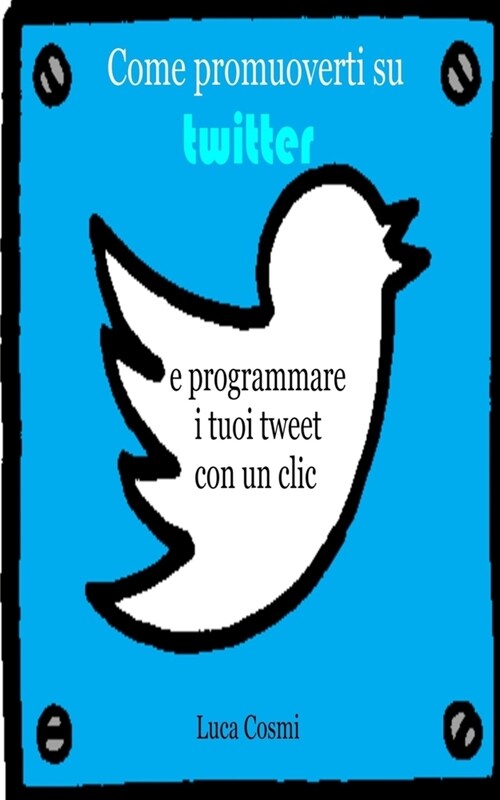 Come promuoverti su Twitter e programmare i tuoi tweet con un clic (Paperback)