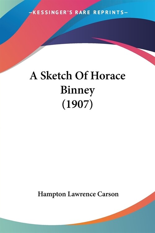 A Sketch Of Horace Binney (1907) (Paperback)