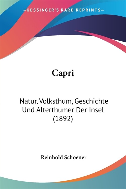 Capri: Natur, Volksthum, Geschichte Und Alterthumer Der Insel (1892) (Paperback)